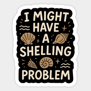 I Might Have a Shelling Problem Funny Seashell Collector Gift Sticker
